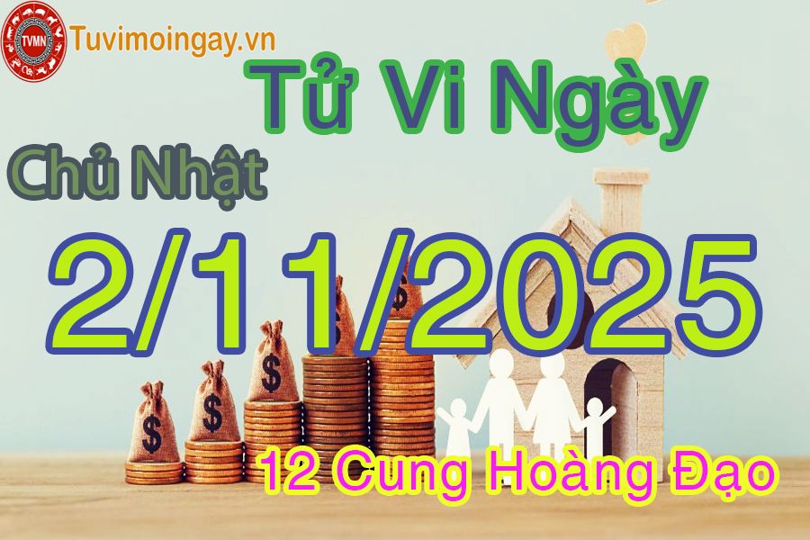 Tử vi Chủ Nhật ngày 2/11/2025 của 12 cung hoàng đạo Tử vi Chủ Nhật ngày 2/11/2025 của 12 cung hoàng đạo
