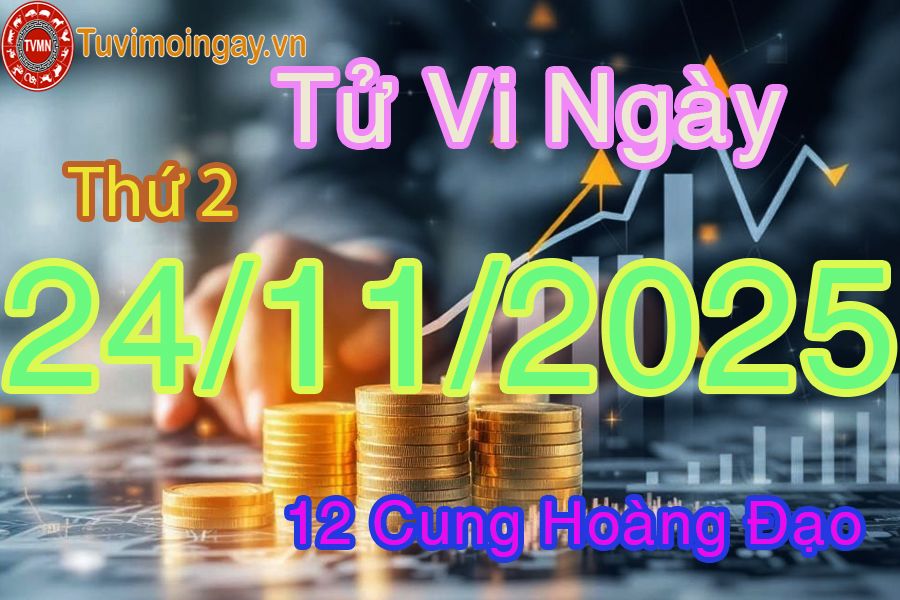 Tử vi Thứ 2 ngày 24/11/2025 của 12 cung hoàng đạo