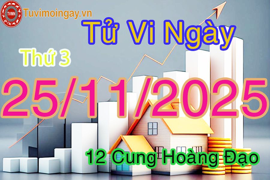 Tử vi Thứ 3 ngày 25/11/2025 của 12 cung hoàng đạo