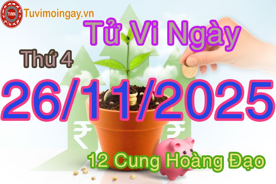 Tử vi Thứ 4 ngày 26/11/2025 của 12 cung hoàng đạo Tử vi Thứ 4 ngày 26/11/2025 của 12 cung hoàng đạo
