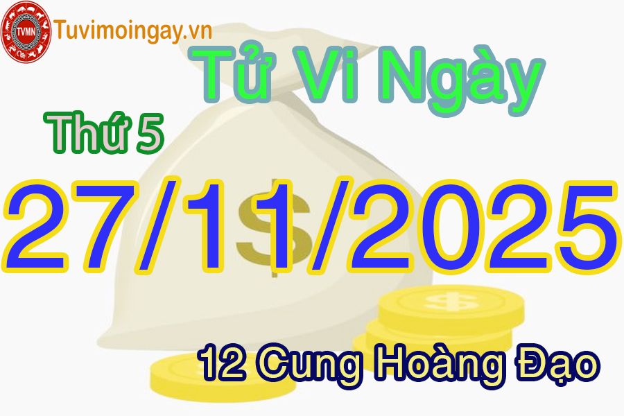 Tử vi Thứ 5 ngày 27/11/2025 của 12 cung hoàng đạo