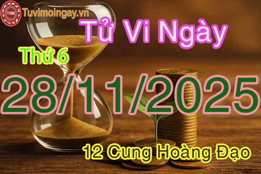 Tử vi Thứ 6 ngày 28/11/2025 của 12 cung hoàng đạo