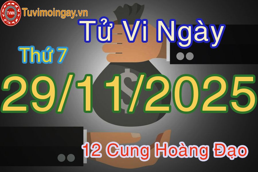Tử vi Thứ 7 ngày 29/11/2025 của 12 cung hoàng đạo Tử vi Thứ 7 ngày 29/11/2025 của 12 cung hoàng đạo
