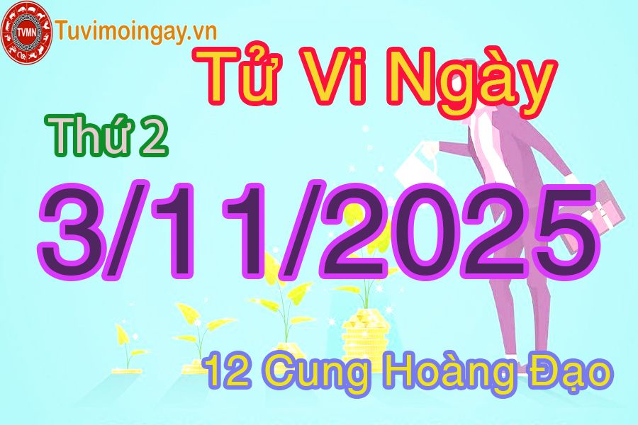 Tử vi Thứ 2 ngày 3/11/2025 của 12 cung hoàng đạo
