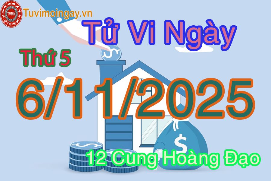 Tử vi Thứ 5 ngày 6/11/2025 của 12 cung hoàng đạo Tử vi Thứ 5 ngày 6/11/2025 của 12 cung hoàng đạo