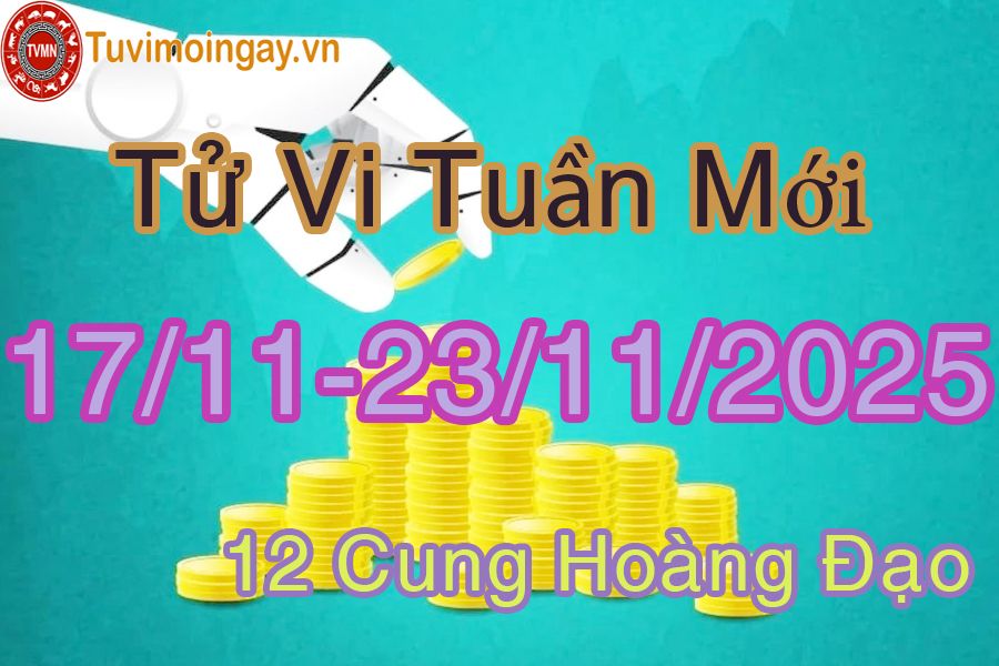 Tử vi tuần mới 12 cung hoàng đạo từ 17/11 đến 23/11/2025 Tử vi tuần mới 12 cung hoàng đạo từ 17/11 đến 23/11/2025