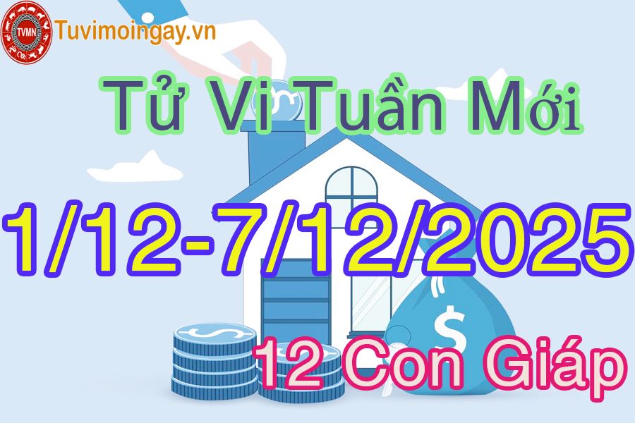 Tuần mới từ ngày 1/12 đến 7/12/2025 của 12 con giáp Tuần mới từ ngày 1/12 đến 7/12/2025 của 12 con giáp