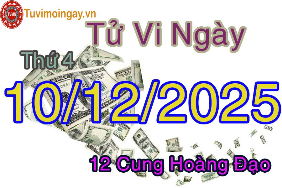Tử vi Thứ 4 ngày 10/12/2025 của 12 cung hoàng đạo Tử vi Thứ 4 ngày 10/12/2025 của 12 cung hoàng đạo