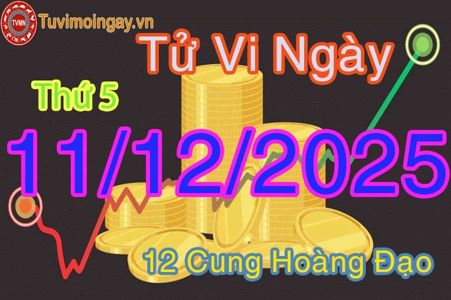 Tử vi Thứ 5 ngày 11/12/2025 của 12 cung hoàng đạo Tử vi Thứ 5 ngày 11/12/2025 của 12 cung hoàng đạo