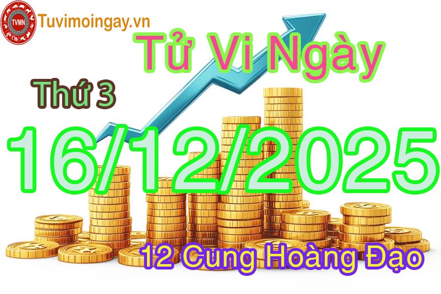 Tử vi Thứ 3 ngày 16/12/2025 của 12 cung hoàng đạo Tử vi Thứ 3 ngày 16/12/2025 của 12 cung hoàng đạo
