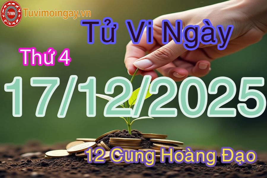 Tử vi Thứ 4 ngày 17/12/2025 của 12 cung hoàng đạo Tử vi Thứ 4 ngày 17/12/2025 của 12 cung hoàng đạo