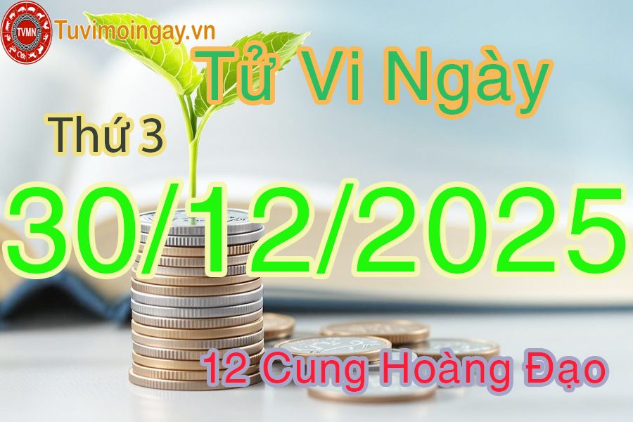 Tử vi Thứ 3 ngày 30/12/2025 của 12 cung hoàng đạo Tử vi Thứ 3 ngày 30/12/2025 của 12 cung hoàng đạo
