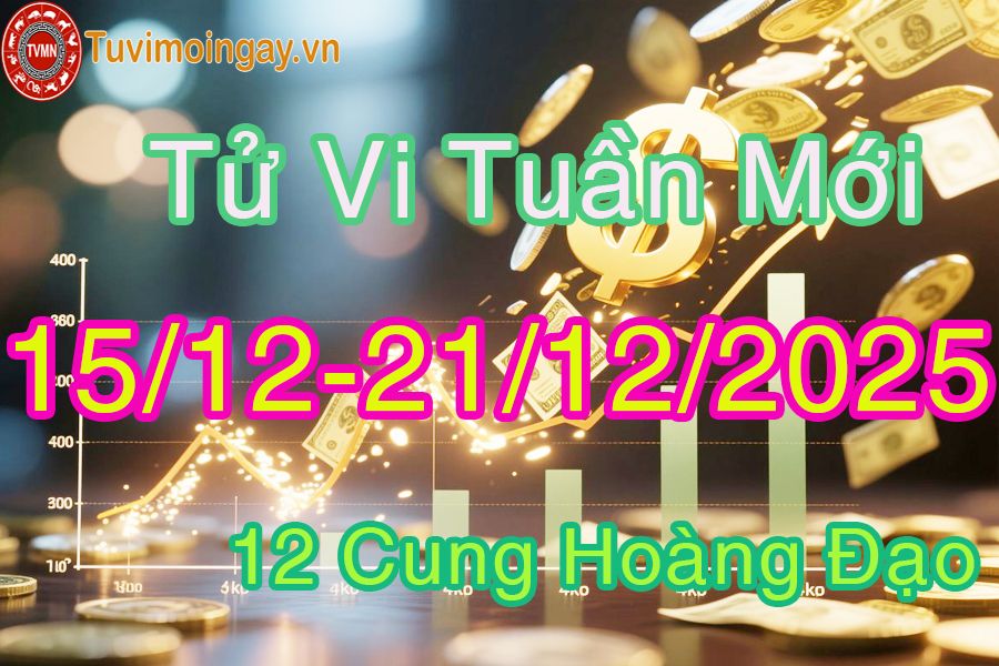 Tử vi tuần mới 12 cung hoàng đạo từ 15/12 đến 21/12/2025 Tử vi tuần mới 12 cung hoàng đạo từ 15/12 đến 21/12/2025