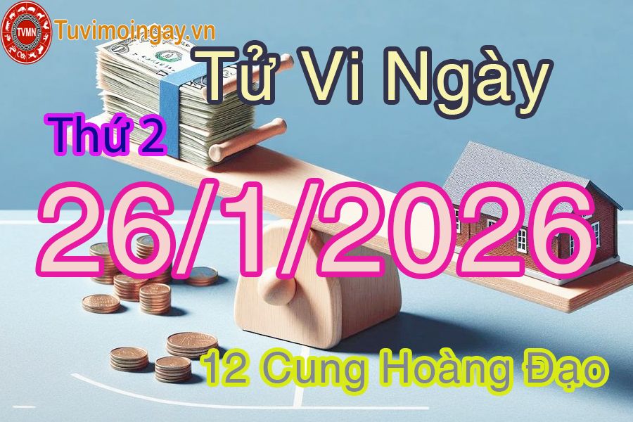 Tử vi Thứ 2 ngày 26/1/2026 của 12 cung hoàng đạo Tử vi Thứ 2 ngày 26/1/2026 của 12 cung hoàng đạo