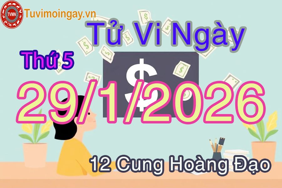 Tử vi Thứ 5 ngày 29/1/2026 của 12 cung hoàng đạo Tử vi Thứ 5 ngày 29/1/2026 của 12 cung hoàng đạo