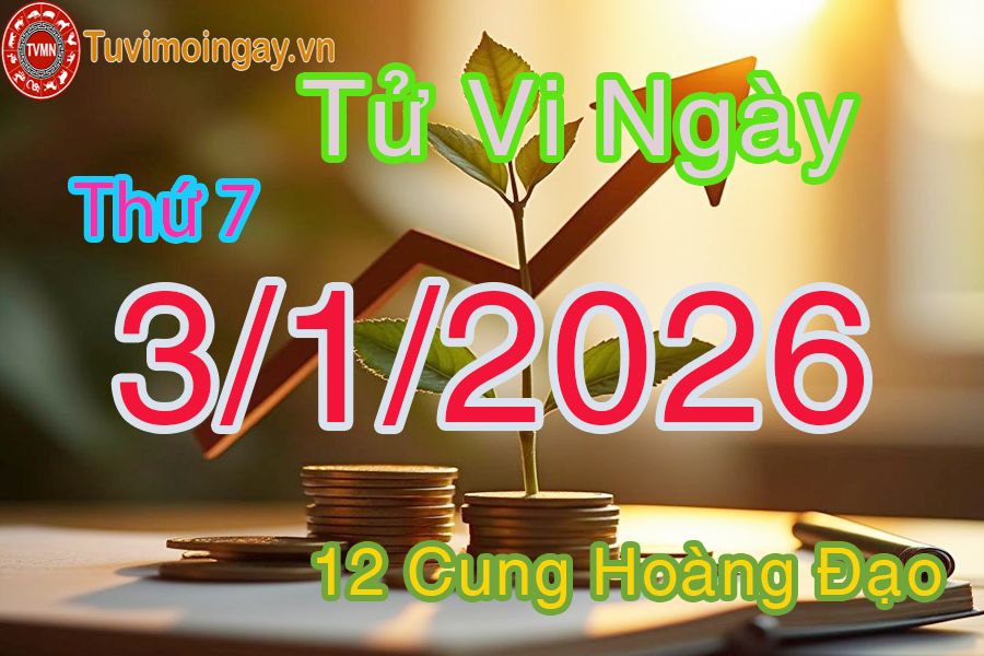 Tử vi Thứ 7 ngày 3/1/2026 của 12 cung hoàng đạo Tử vi Thứ 7 ngày 3/1/2026 của 12 cung hoàng đạo