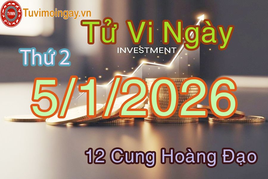 Tử vi Thứ 2 ngày 5/1/2026 của 12 cung hoàng đạo Tử vi Thứ 2 ngày 5/1/2026 của 12 cung hoàng đạo