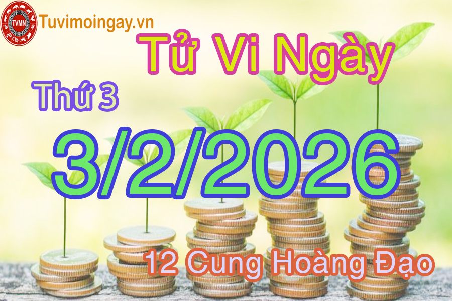 Tử vi Thứ 3 ngày 3/2/2026 của 12 cung hoàng đạo Tử vi Thứ 3 ngày 3/2/2026 của 12 cung hoàng đạo