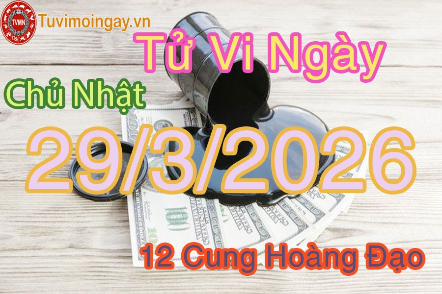 Tử vi Chủ Nhật ngày 29/3/2026 của 12 cung hoàng đạo Tử vi Chủ Nhật ngày 29/3/2026 của 12 cung hoàng đạo