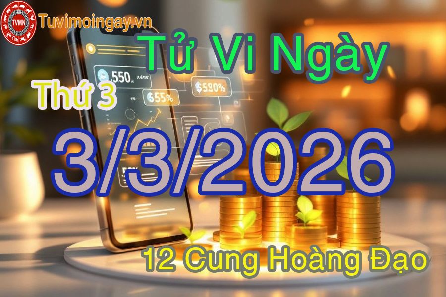 Tử vi Thứ 3 ngày 3/3/2026 của 12 cung hoàng đạo Tử vi Thứ 3 ngày 3/3/2026 của 12 cung hoàng đạo