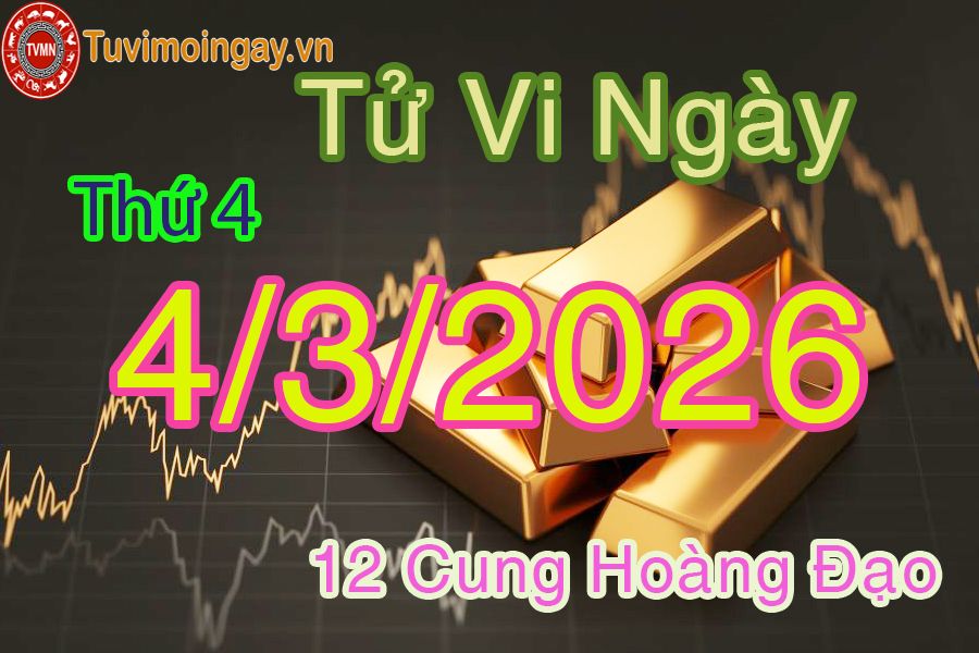 Tử vi Thứ 4 ngày 4/3/2026 của 12 cung hoàng đạo Tử vi Thứ 4 ngày 4/3/2026 của 12 cung hoàng đạo