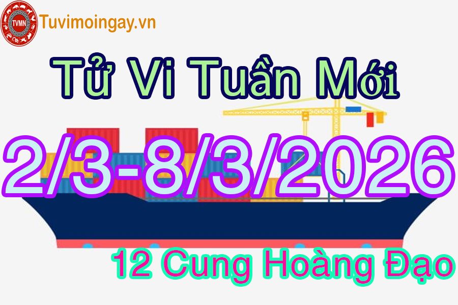 Tử vi tuần mới 12 cung hoàng đạo từ 2/3 đến 8/3/2026 Tử vi tuần mới 12 cung hoàng đạo từ 2/3 đến 8/3/2026