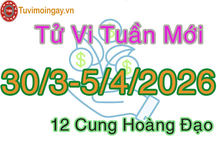 Tử vi tuần mới 12 cung hoàng đạo từ 30/3 đến 5/4/2026 Tử vi tuần mới 12 cung hoàng đạo từ 30/3 đến 5/4/2026