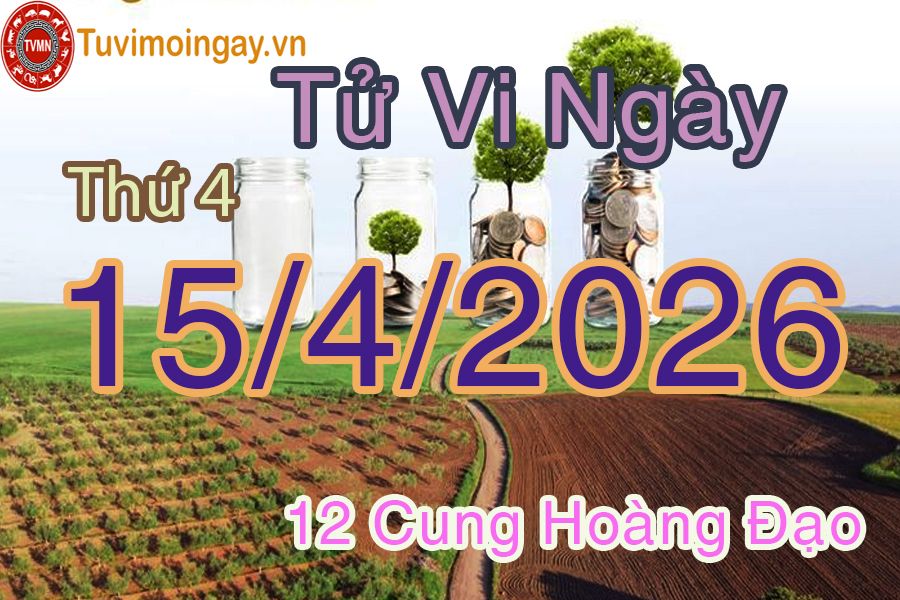 Tử vi Thứ 4 ngày 15/4/2026 của 12 cung hoàng đạo Tử vi Thứ 4 ngày 15/4/2026 của 12 cung hoàng đạo