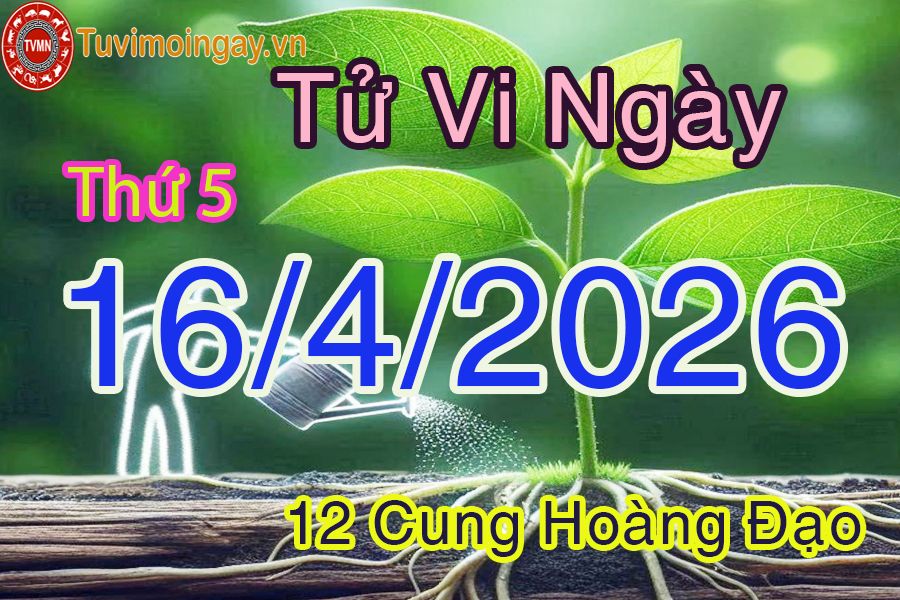 Tử vi Thứ 5 ngày 16/4/2026 của 12 cung hoàng đạo Tử vi Thứ 5 ngày 16/4/2026 của 12 cung hoàng đạo