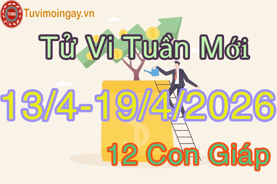 Tuần mới từ ngày 13/4 đến 19/4/2026 của 12 con giáp Tuần mới từ ngày 13/4 đến 19/4/2026 của 12 con giáp