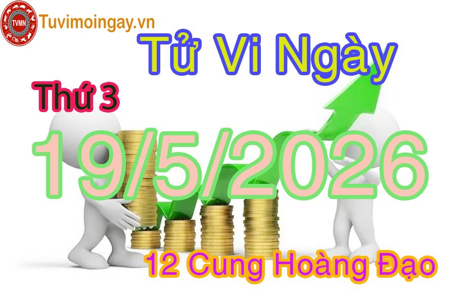 Tử vi Thứ 3 ngày 19/5/2026 của 12 cung hoàng đạo Tử vi Thứ 3 ngày 19/5/2026 của 12 cung hoàng đạo