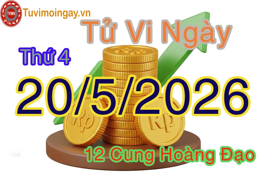 Tử vi Thứ 4 ngày 20/5/2026 của 12 cung hoàng đạo Tử vi Thứ 4 ngày 20/5/2026 của 12 cung hoàng đạo