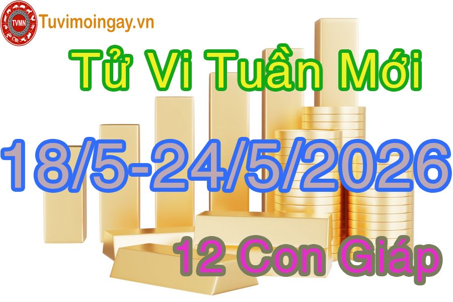 Tuần mới từ ngày 18/5 đến 24/5/2026 của 12 con giáp Tuần mới từ ngày 18/5 đến 24/5/2026 của 12 con giáp