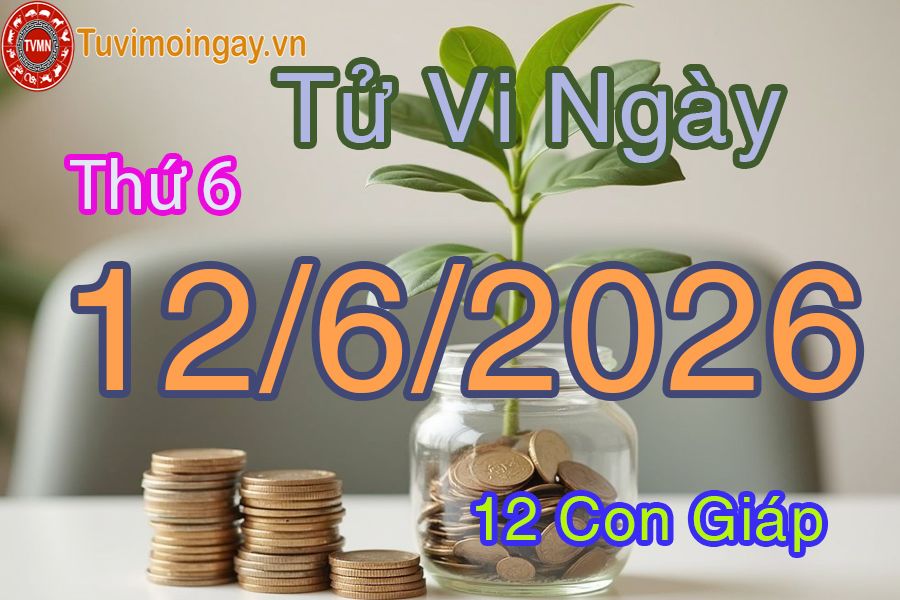 Xem bói ngày 12-6-2026 Thứ 6 Xem bói ngày 12-6-2026 Thứ 6