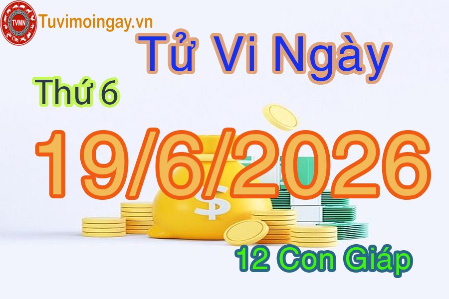 Xem bói ngày 19-6-2026 Thứ 6 Xem bói ngày 19-6-2026 Thứ 6