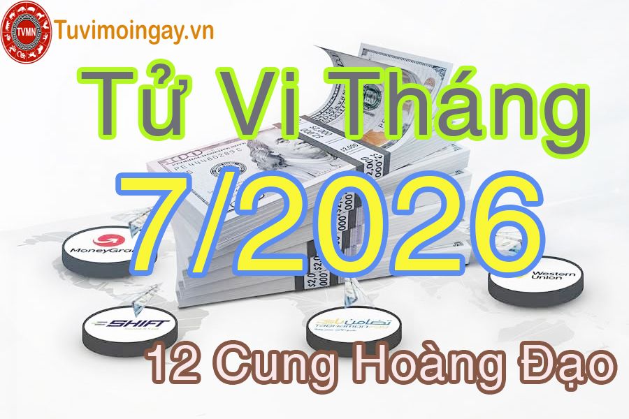 Tử vi tháng 7/2026 của 12 cung hoàng đạo Tử vi tháng 7/2026 của 12 cung hoàng đạo