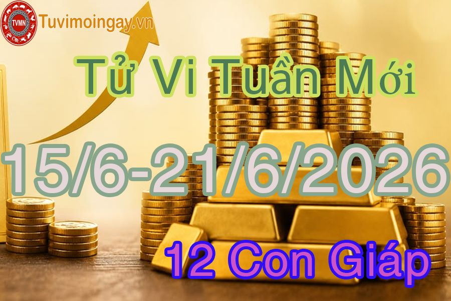 Tuần mới từ ngày 15/6 đến 21/6/2026 của 12 con giáp Tuần mới từ ngày 15/6 đến 21/6/2026 của 12 con giáp