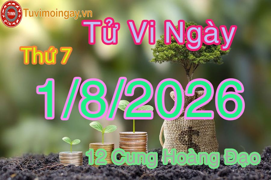 Tử vi Thứ 7 ngày 1/8/2026 của 12 cung hoàng đạo Tử vi Thứ 7 ngày 1/8/2026 của 12 cung hoàng đạo