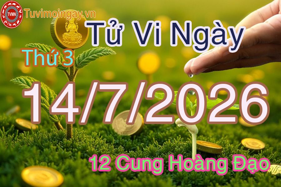 Tử vi Thứ 3 ngày 14/7/2026 của 12 cung hoàng đạo Tử vi Thứ 3 ngày 14/7/2026 của 12 cung hoàng đạo