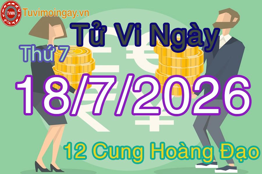 Tử vi Thứ 7 ngày 18/7/2026 của 12 cung hoàng đạo Tử vi Thứ 7 ngày 18/7/2026 của 12 cung hoàng đạo
