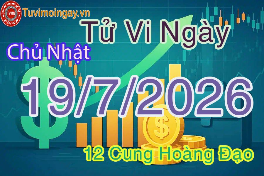 Tử vi chủ nhật ngày 19/7/2026 của 12 cung hoàng đạo Tử vi chủ nhật ngày 19/7/2026 của 12 cung hoàng đạo