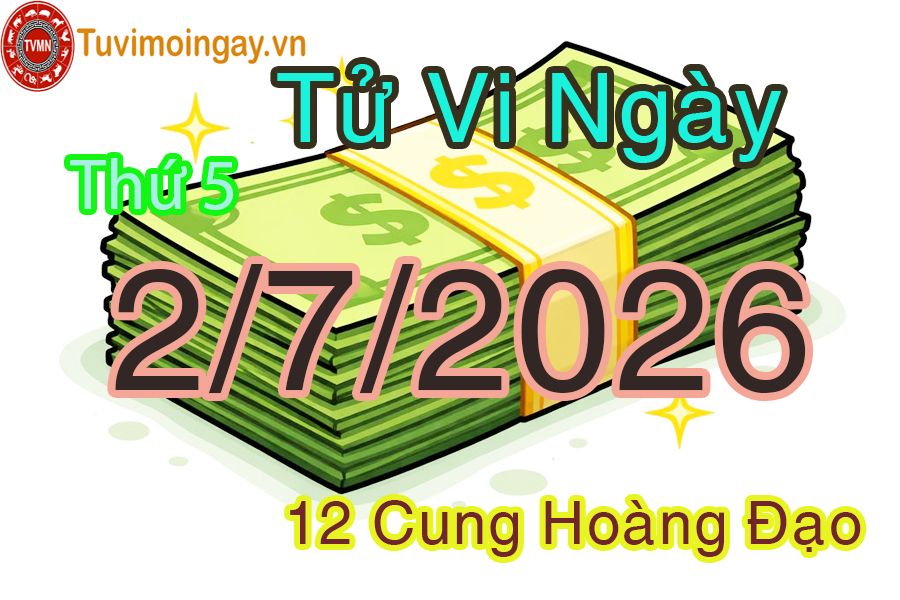 Tử vi Thứ 5 ngày 2/7/2026 của 12 cung hoàng đạo Tử vi Thứ 5 ngày 2/7/2026 của 12 cung hoàng đạo