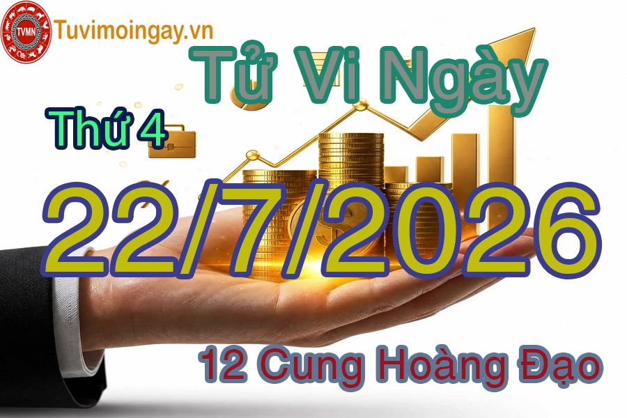 Tử vi Thứ 4 ngày 22/7/2026 của 12 cung hoàng đạo Tử vi Thứ 4 ngày 22/7/2026 của 12 cung hoàng đạo