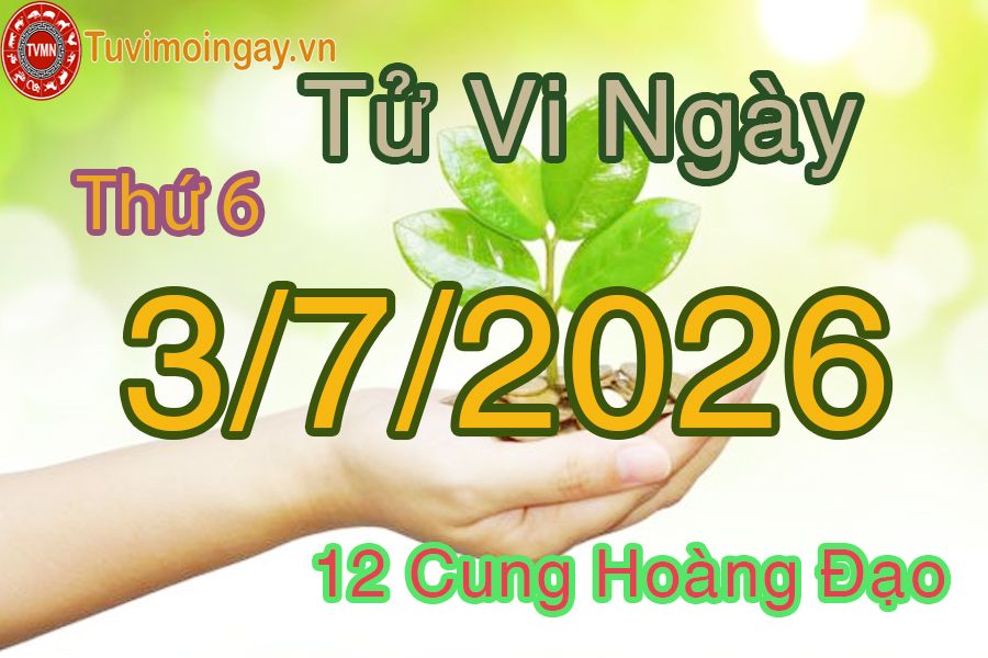 Tử vi Thứ 6 ngày 3/7/2026 của 12 cung hoàng đạo Tử vi Thứ 6 ngày 3/7/2026 của 12 cung hoàng đạo