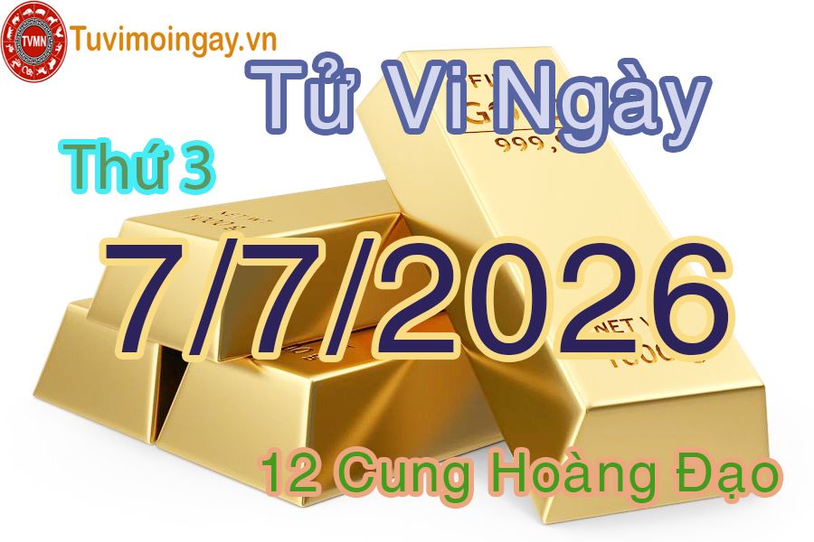 Tử vi Thứ 3 ngày 7/7/2026 của 12 cung hoàng đạo Tử vi Thứ 3 ngày 7/7/2026 của 12 cung hoàng đạo