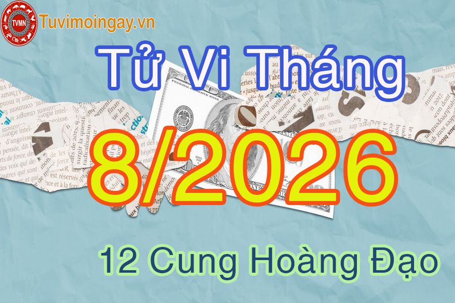 Tử vi tháng 8/2026 của 12 cung hoàng đạo Tử vi tháng 8/2026 của 12 cung hoàng đạo