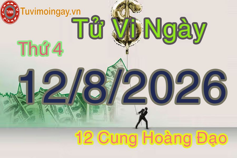 Tử vi Thứ 4 ngày 12/8/2026 của 12 cung hoàng đạo Tử vi Thứ 4 ngày 12/8/2026 của 12 cung hoàng đạo