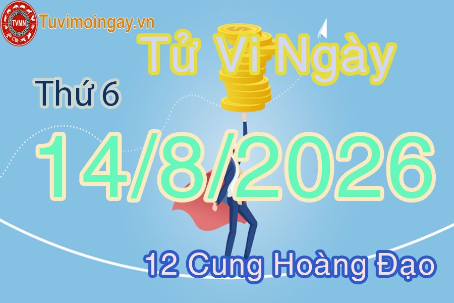 Tử vi Thứ 6 ngày 14/8/2026 của 12 cung hoàng đạo Tử vi Thứ 6 ngày 14/8/2026 của 12 cung hoàng đạo