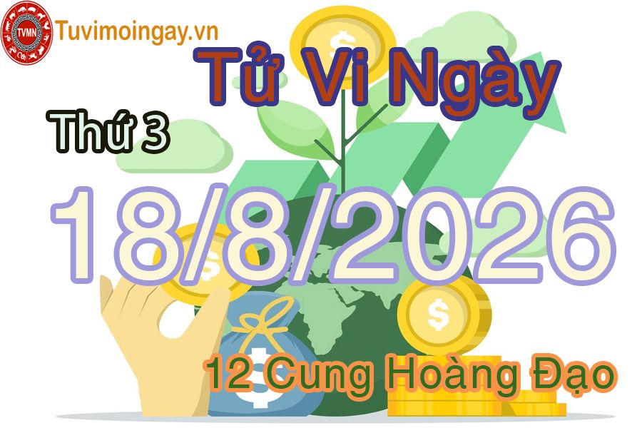 Tử vi Thứ 3 ngày 18/8/2026 của 12 cung hoàng đạo Tử vi Thứ 3 ngày 18/8/2026 của 12 cung hoàng đạo
