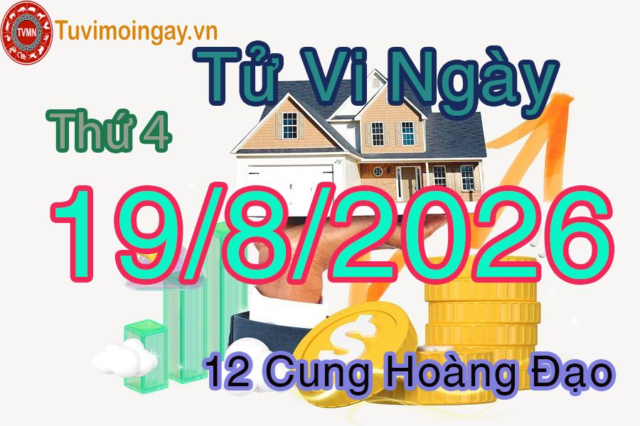 Tử vi Thứ 4 ngày 19/8/2026 của 12 cung hoàng đạo Tử vi Thứ 4 ngày 19/8/2026 của 12 cung hoàng đạo